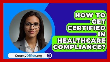 How To Get Certified In Healthcare Compliance? | CountyOffice News