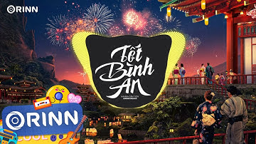 Tết Bình An (Orinn Remix) - Hana Cẩm Tiên | Tết Là Tết Sum Vầy Remix | Nhạc Trẻ Remix TikTok 2023