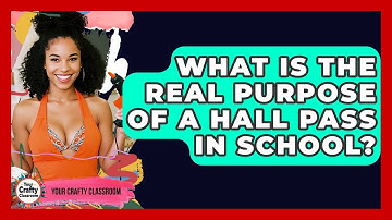 What Is The Real Purpose Of A Hall Pass In School? - Your Crafty Classroom