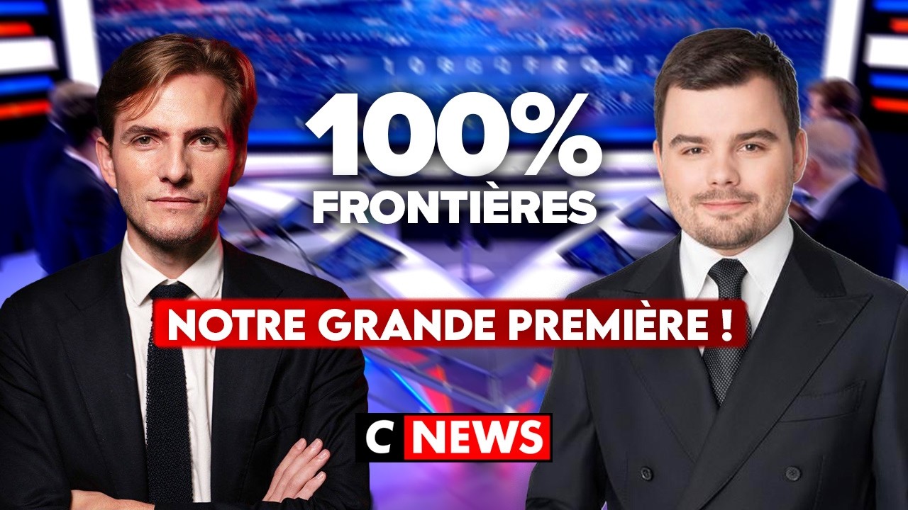 100% Frontières, LA GRANDE PREMIÈRE sur CNews !