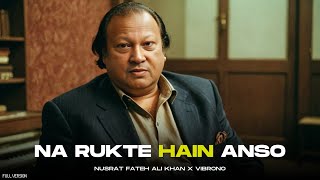 NA RUKTE HAIN ANSO (REMIX) - NUSRAT FATEH ALI KHAN X VIBRONO | FULL VERSION