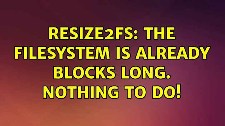 Ubuntu: Resize2fs: The filesystem is already blocks long. Nothing to do!