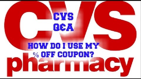 CVS Q&A:  HOW DO I USE MY CVS PERCENT OFF COUPON?