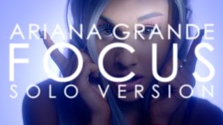 Ariana Grande  Focus solo Version