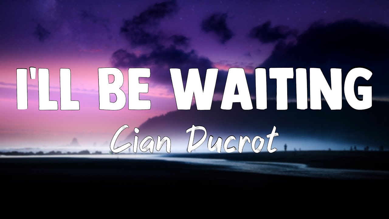 I'll Be Waiting Cian Ducrot{Lyrics Video}