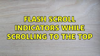 Flash scroll indicators while scrolling to the top