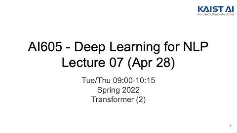 Deep Learning for NLP - Lec 07 (KAIST AI605 Spring 2022)