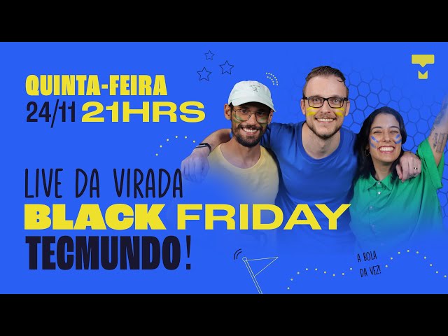 Black Friday AO VIVO! Madruga insana de compras com o TecMundo!!! 