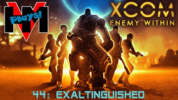 HMV Plays XCOM Enemy Within - 44: Exaltinguished