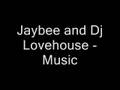 Jaybee and dj lovehouse  music