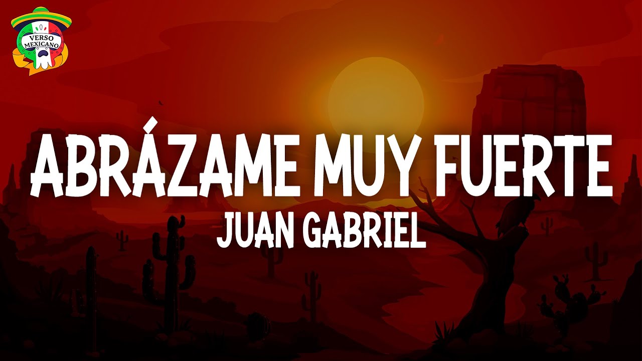 Juan Gabriel - Abrázame Muy Fuerte (Letra)