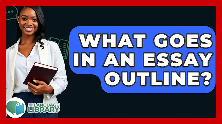What Goes In An Essay Outline? - The Language Library