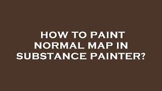 How to paint normal map in substance painter?