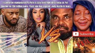 I can't be manipulated Pa Pete & Lizzy Gold fight dirty today as Yul demanded for 150 million naira