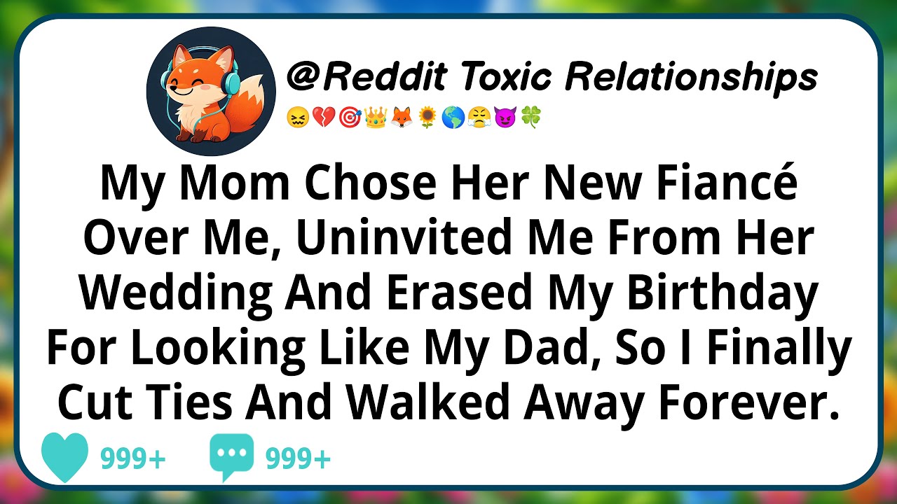 My Mom Chose Her New Fiancé Over Me, Uninvited Me From Her Wedding And Erased My Birthday For...