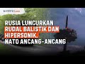 Rusia Latihan Pakai Rudal Hipersonik, NATO Tingkatkan Keamanan Negara Baltik