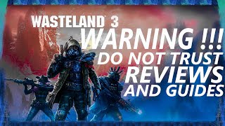 Wasteland 3 - WARNING !!! - Do not trust reviews and guides