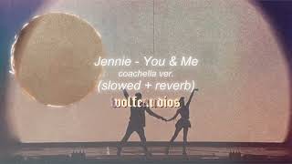 Jennie - You & Me Coachella Ver. (slowed + reverb)