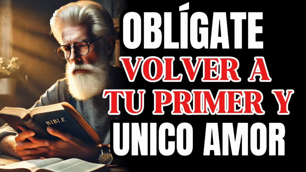OBLIGATE a VOLVER a tu PRIMER y UNICO AMOR, !CRIST0¡ | Reflexión Cristiana