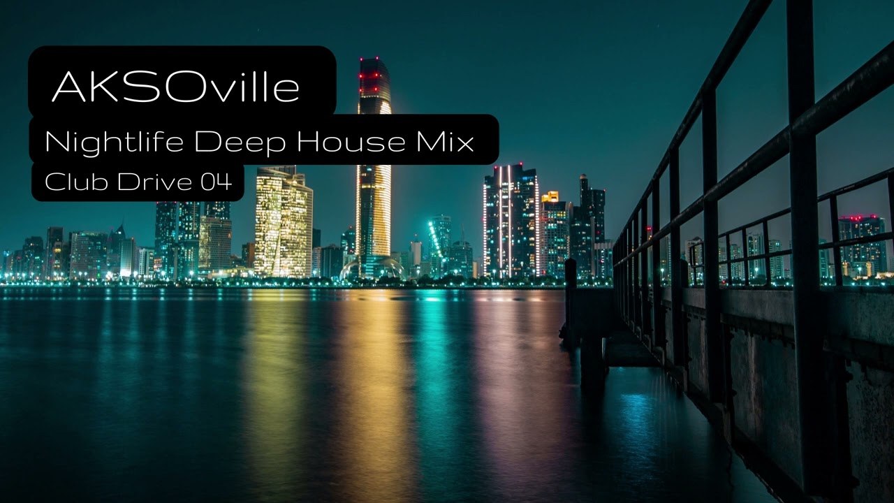 AKSOville | Nightlife Deep House Mix | Club Drive 04