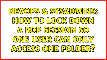DevOps & SysAdmins: How to lock down a RDP session so one user can only access one folder?