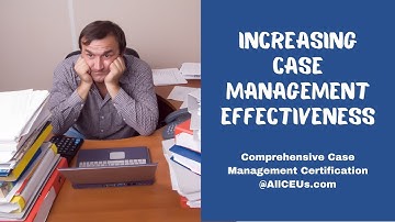 Increasing Case Management Effectiveness | Comprehensive Case Management Certification