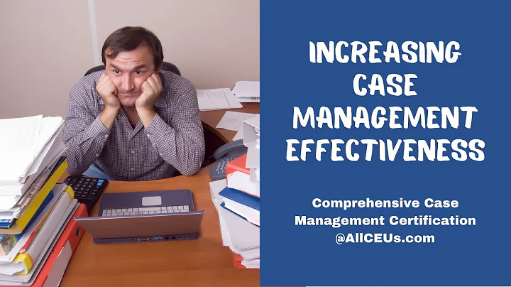 Increasing Case Management Effectiveness | Comprehensive Case Management Certification