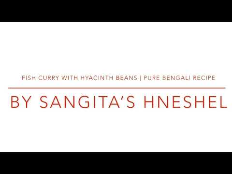 Fish Curry with Hyacinth Beans | Pure Bengali Recipe by Sangita’s Hneshel