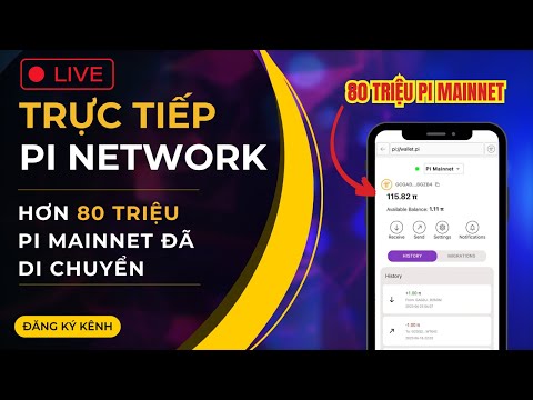 🔴 TRỰC TIẾP | Pi Network Di Chuyển Hơn 80 Triệu Pi Mainnet Về Ví