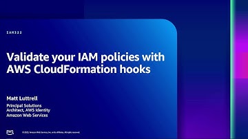 AWS re:Inforce 2023 - Validate your IAM policies with AWS CloudFormation hooks (IAM322)