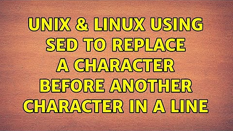 Unix & Linux: Using sed to replace a character before another character in a line