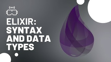 Unleash the Power of Elixir: Syntax and Data Types Made Easy