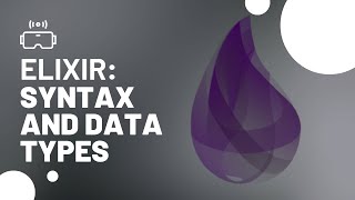 Unleash the Power of Elixir: Syntax and Data Types Made Easy