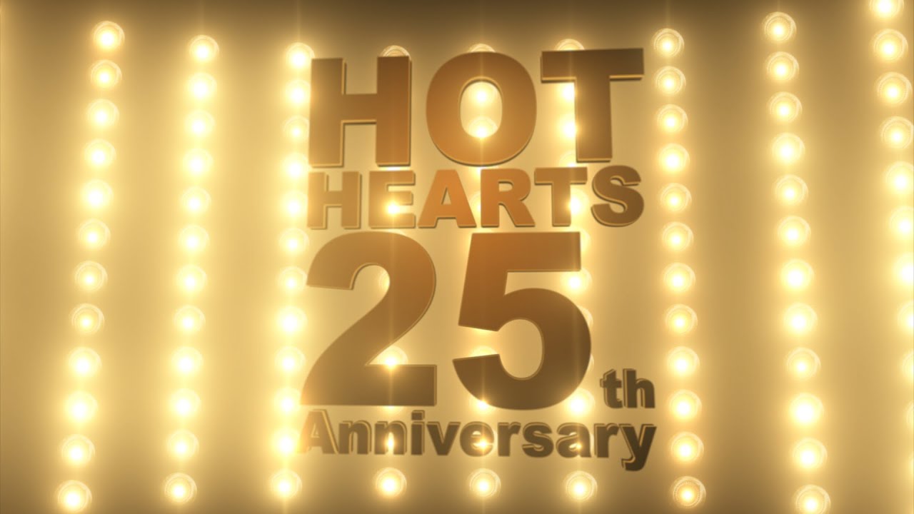 HOT HEARTS 25th Anniversary YouTube