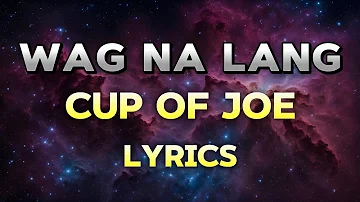 Wag Na Lang - Cup of Joe (Lyrics) | Rhythm Haven