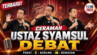 11/08/2026 TERBARU! CERAMAH USTAZ SYAMSUL DEBAT