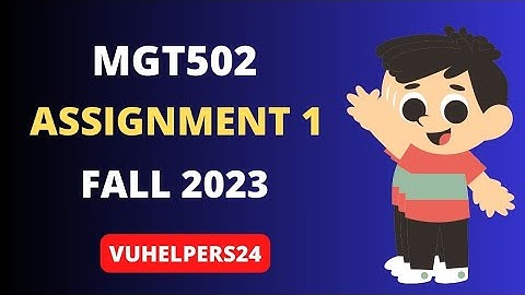 MGT502 Assignment 1 Solution Fall 2023| Mgt502 Assignment 1| Mgt502 Assignment 2023
