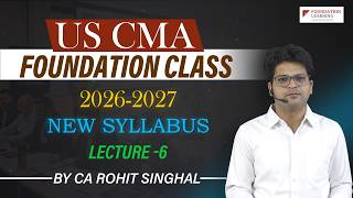Full US CMA Part 1 Basics Explained Lecture - 6 2026-2027 by CA CMA Rohit Singhal Guide