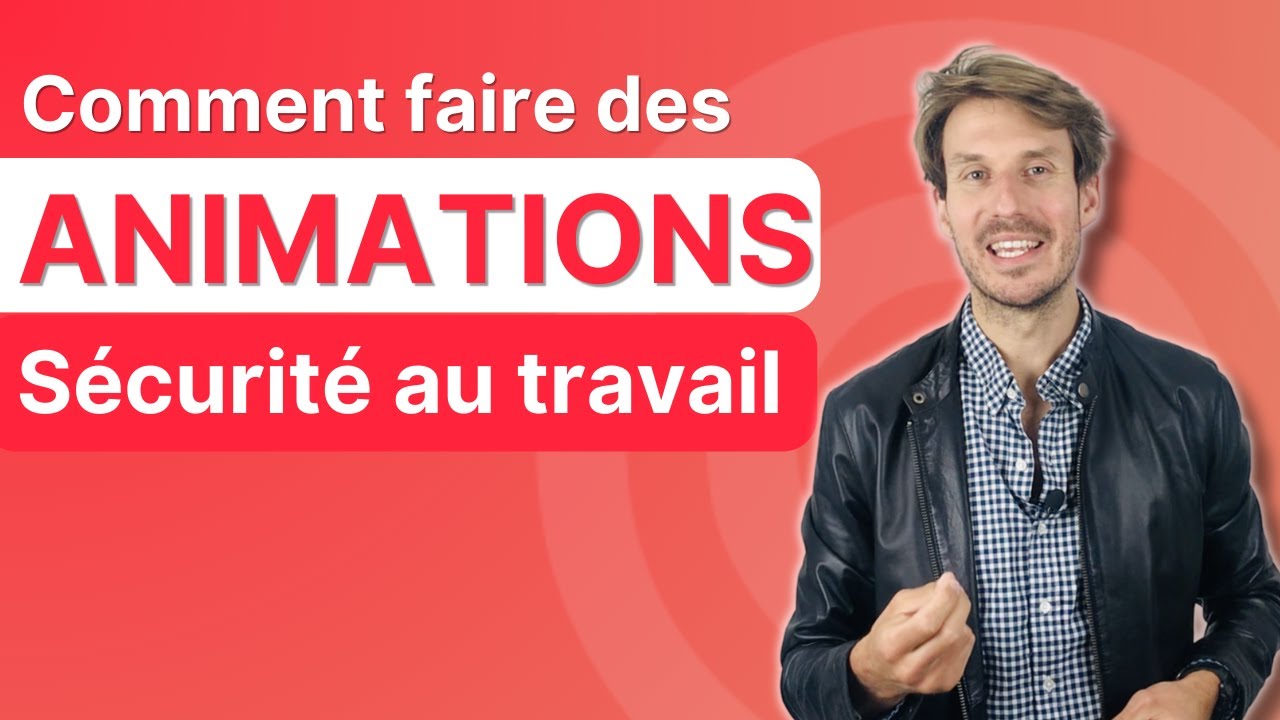 COMMENT FAIRE DES ANIMATIONS SÉCURITÉ AU TRAVAIL