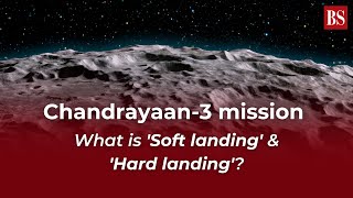 Chandrayaan-3 mission | What is 'Soft landing' & 'Hard landing'?