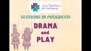 Arts Practices for Inclusion Sessions in Progress: Drama and play