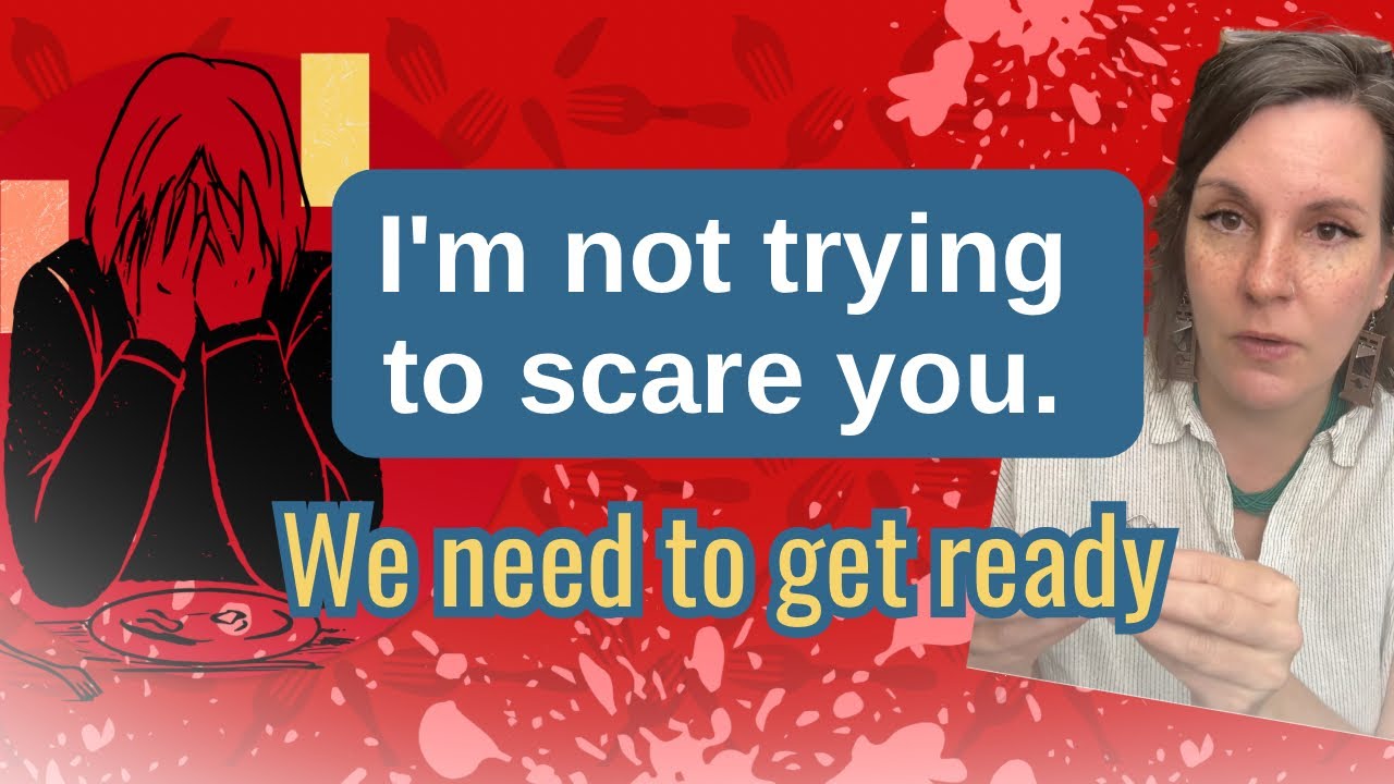 I don't want to scare you: The Food Crisis will be bad. Let's get ready.