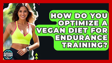 How Do You Optimize A Vegan Diet For Endurance Training? - Running Beyond Limits