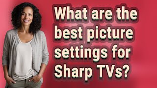 What are the best picture settings for Sharp TVs
