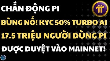 PI NETWORK BÙNG NỔ! KYC 50% TURBO AI VÀ 17.5 TRIỆU NGƯỜI ĐƯỢC DUYỆT VÀO MAINNET!| PI NETWORK HÔM NAY