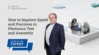 Expert Interview:  Increase Speed and Accuracy of Photonic Test & Assembly w/Advanced Motion Control