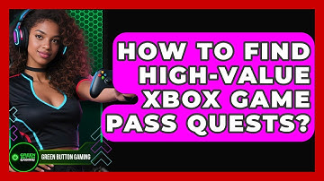 How To Find High-value Xbox Game Pass Quests? - Green Button Gaming