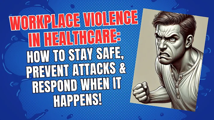 Workplace Violence in Healthcare: How to Stay Safe, Prevent Attacks & Respond When It Happens!