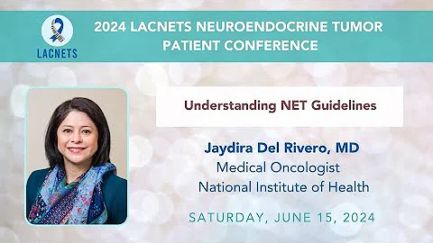 "Understanding NET Guidelines" with Dr. Jaydira Del Rivero • 2024 #LACNETS Patient Conference