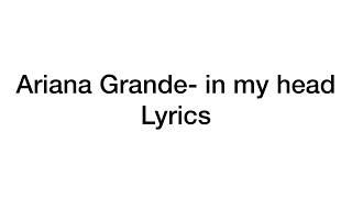 Ariana Grande- in my head (lyrics)